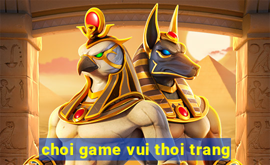 choi game vui thoi trang