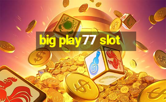 big play77 slot