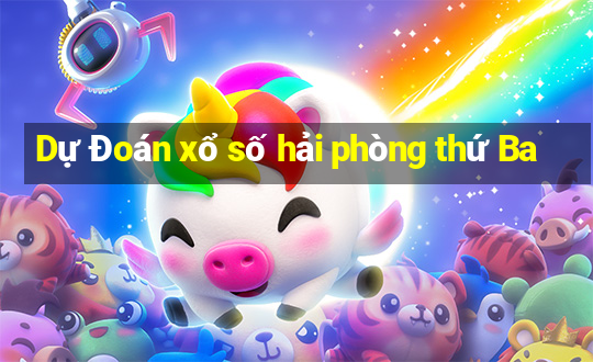 Dự Đoán xổ số hải phòng thứ Ba