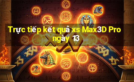 Trực tiếp kết quả xs Max3D Pro ngày 13