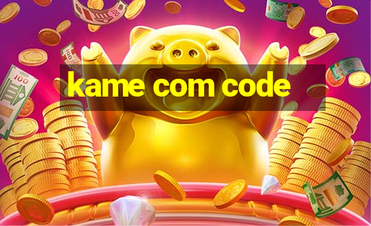 kame com code