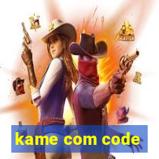 kame com code