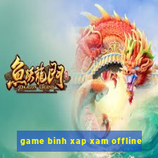 game binh xap xam offline