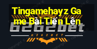 Tingamehayz Game Bài Tiến Lên