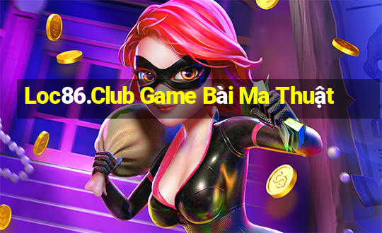 Loc86.Club Game Bài Ma Thuật