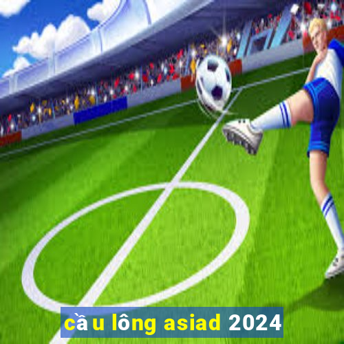 cầu lông asiad 2024