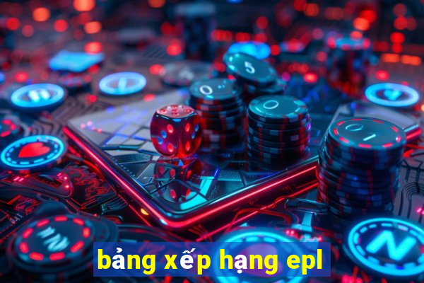 bảng xếp hạng epl