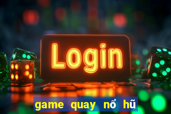 game quay nổ hũ uy tín