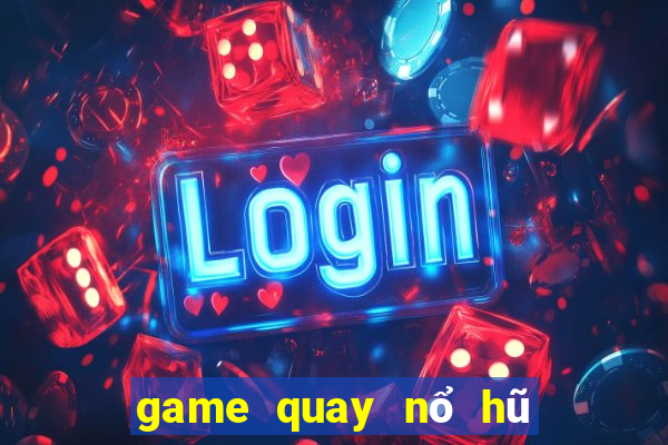 game quay nổ hũ uy tín