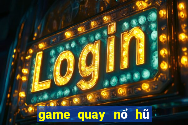 game quay nổ hũ uy tín