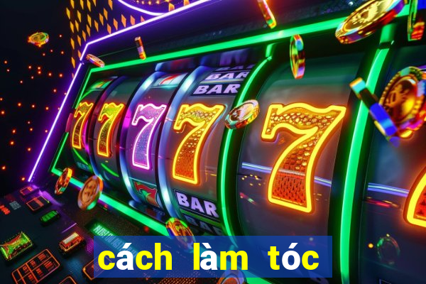 cách làm tóc hết bết nhanh