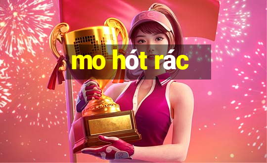 mo hót rác