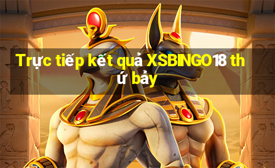 Trực tiếp kết quả XSBINGO18 thứ bảy