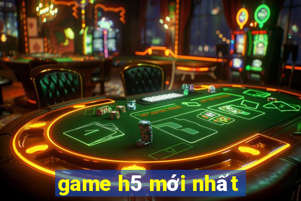 game h5 mới nhất