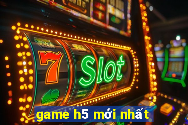 game h5 mới nhất