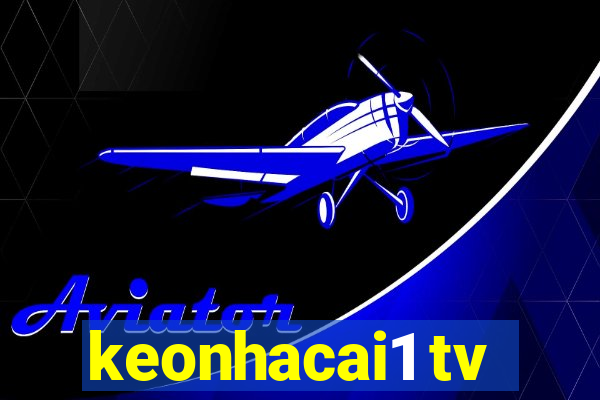 keonhacai1 tv