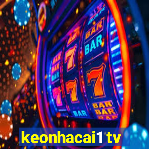 keonhacai1 tv