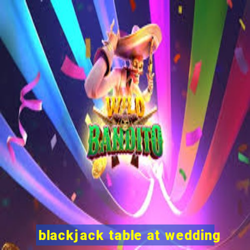 blackjack table at wedding