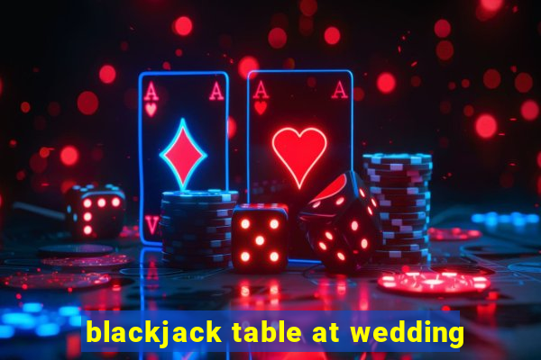 blackjack table at wedding