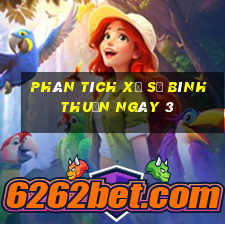 Phân tích Xổ Số Bình Thuận ngày 3