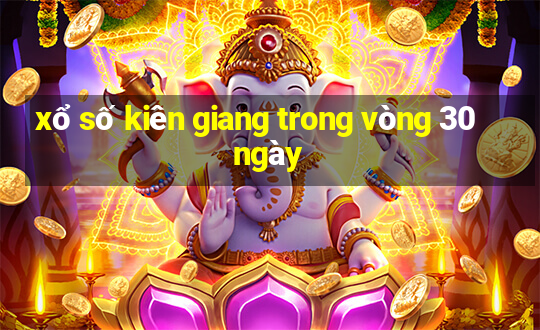 xổ số kiên giang trong vòng 30 ngày