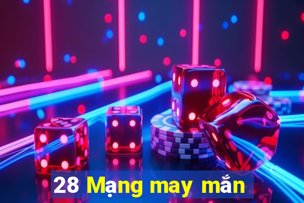 28 Mạng may mắn