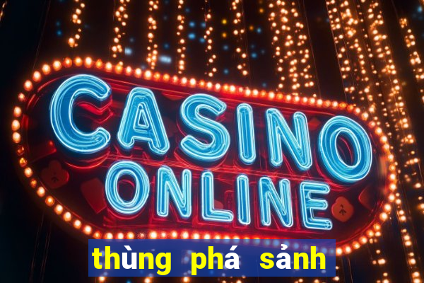 thùng phá sảnh là như thế nào