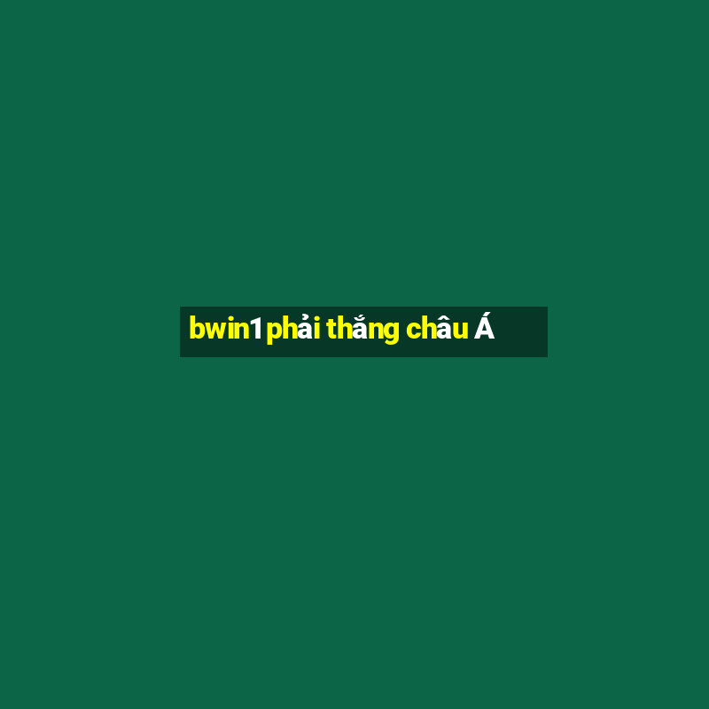 bwin1 phải thắng châu Á