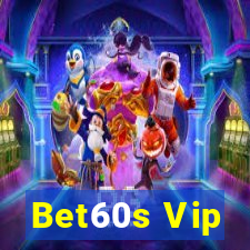 Bet60s Vip