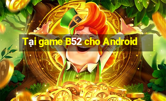 Tại game B52 cho Android