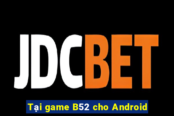 Tại game B52 cho Android