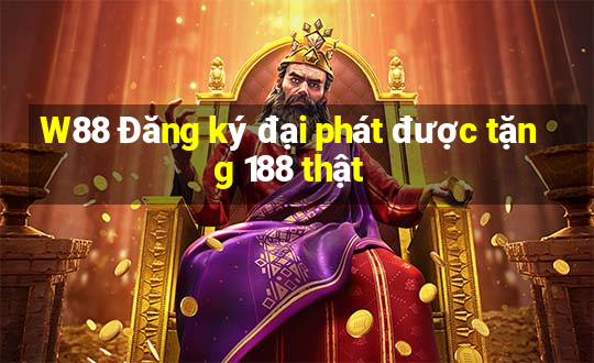 W88 Đăng ký đại phát được tặng 188 thật