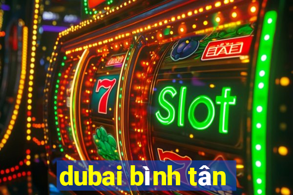 dubai bình tân