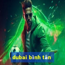 dubai bình tân