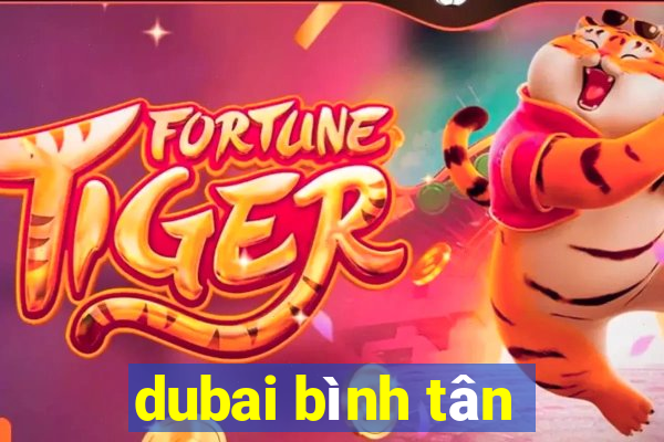 dubai bình tân