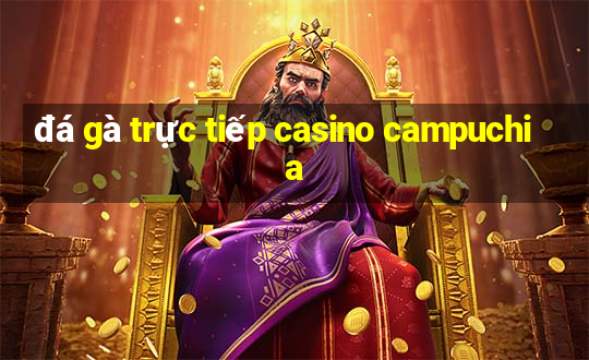 đá gà trực tiếp casino campuchia