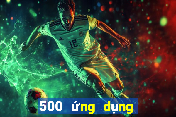 500 ứng dụng đầy màu sắc