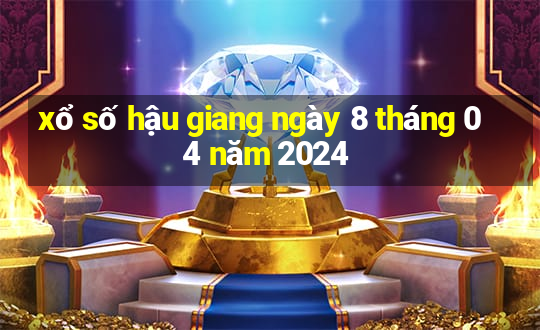 xổ số hậu giang ngày 8 tháng 04 năm 2024