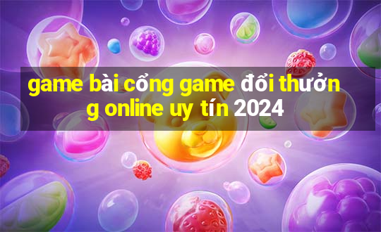 game bài cổng game đổi thưởng online uy tín 2024