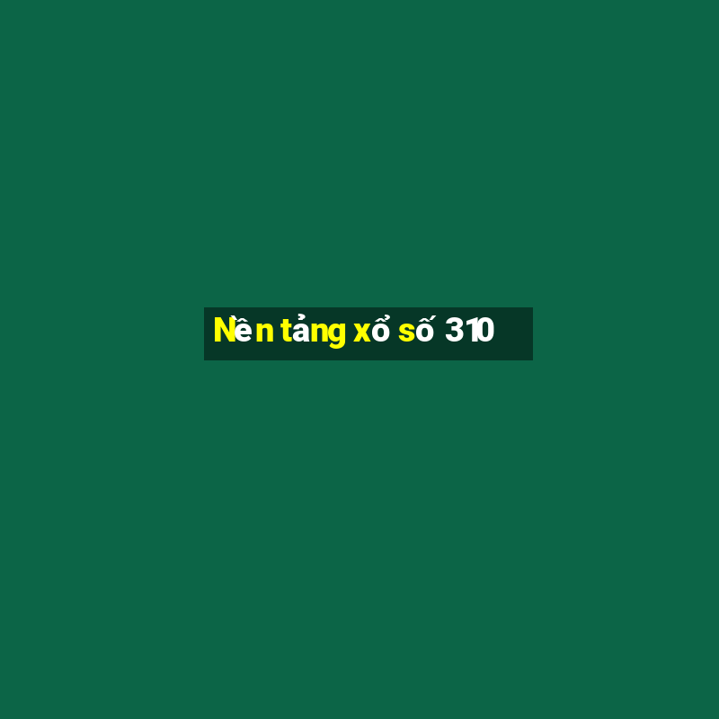 Nền tảng xổ số 310