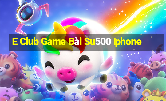 E Club Game Bài Su500 Iphone