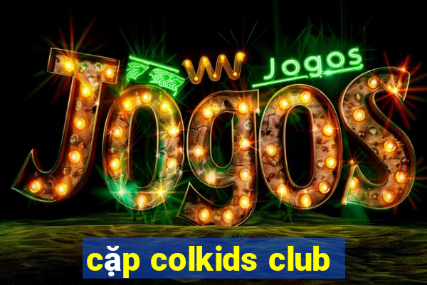 cặp colkids club