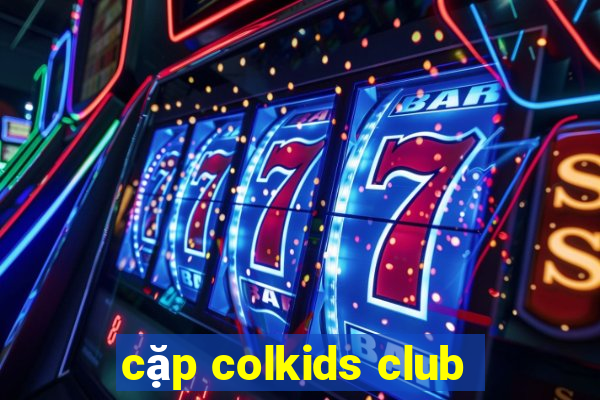 cặp colkids club