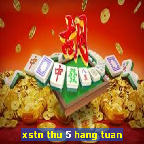 xstn thu 5 hang tuan