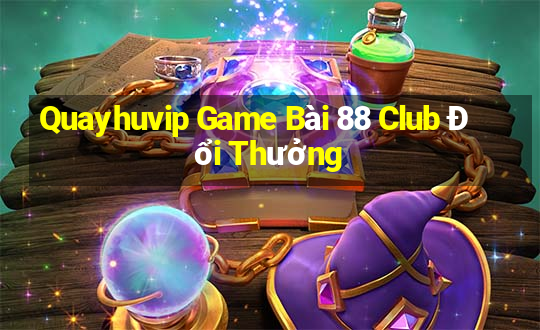 Quayhuvip Game Bài 88 Club Đổi Thưởng