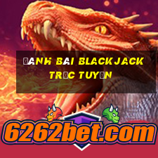 đánh bài blackjack trực tuyến