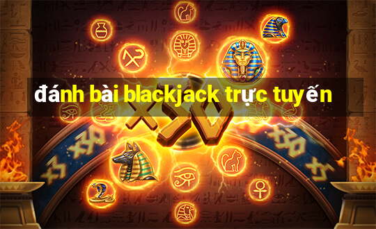 đánh bài blackjack trực tuyến