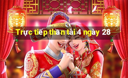 Trực tiếp thần tài 4 ngày 28