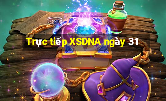 Trực tiếp XSDNA ngày 31