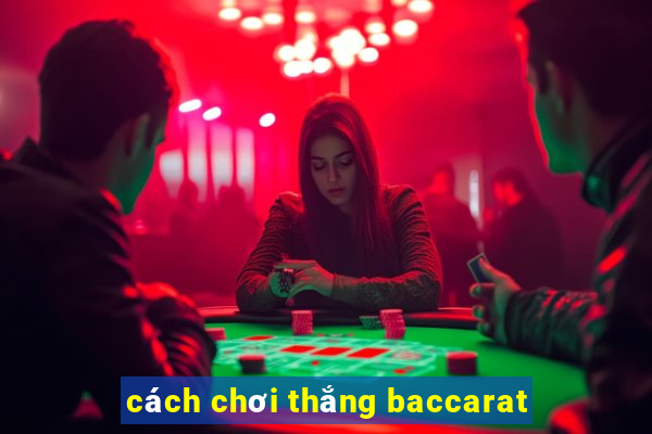 cách chơi thắng baccarat